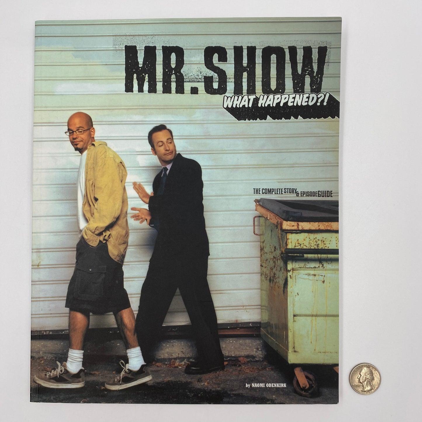 Mr. Show: What Happened?!, The Complete Story & Episode Guide first edition softcover By: Naomi Odenkirk (2002) Westcan Publishing