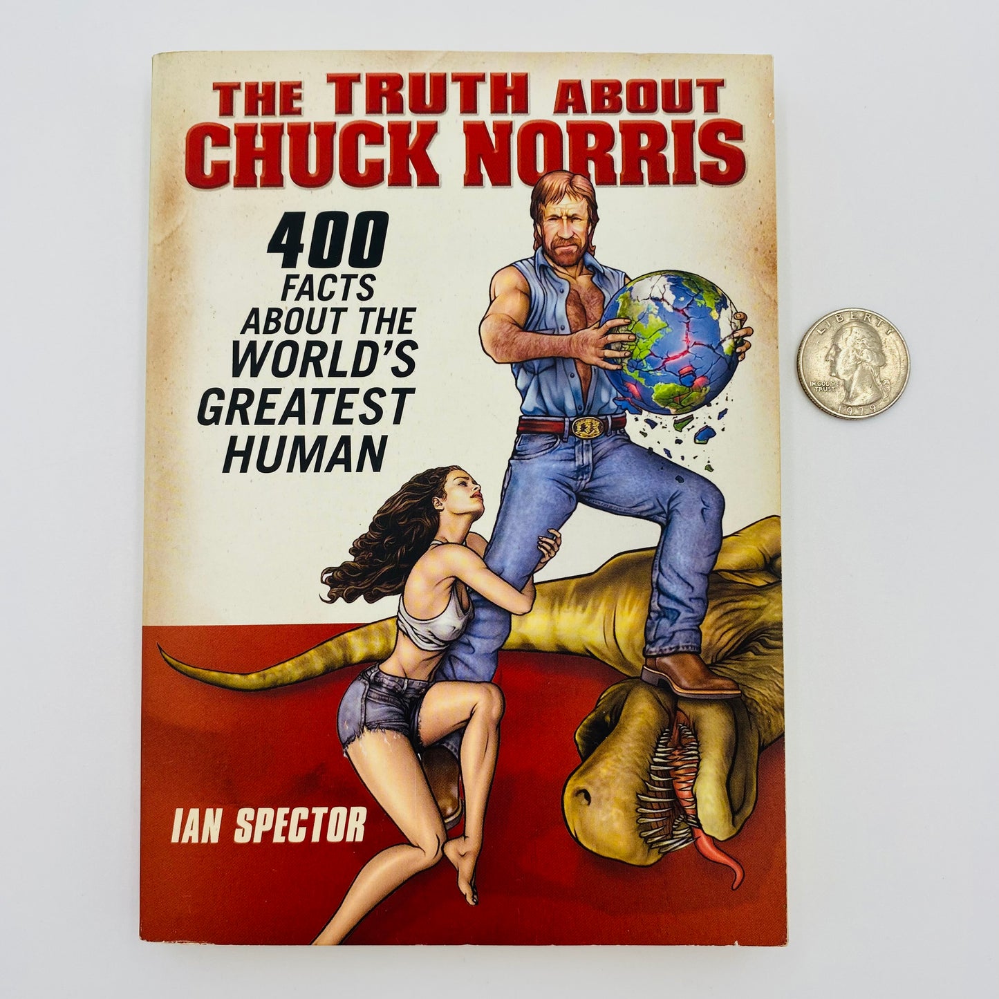 The Truth About Chuck Norris: 400 Facts About the World’s Greatest Man By: Ian Spector