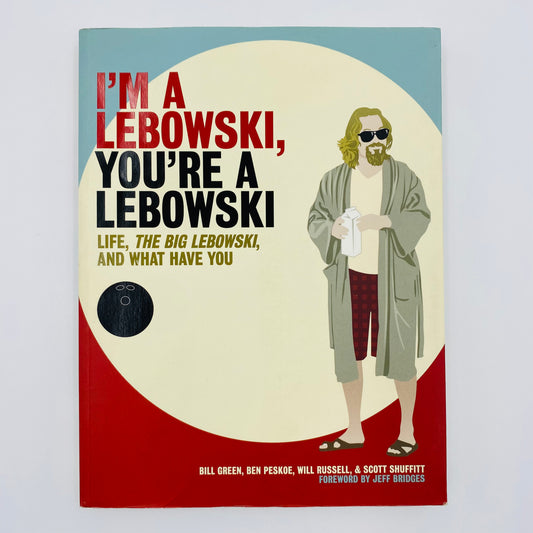 I’m A Lebowski, You’re A Lebowski: Life, The Big Lebowski And What Have You   By: Bill Green, Ben Peskoe, Will Russell & Scott Shuffitt