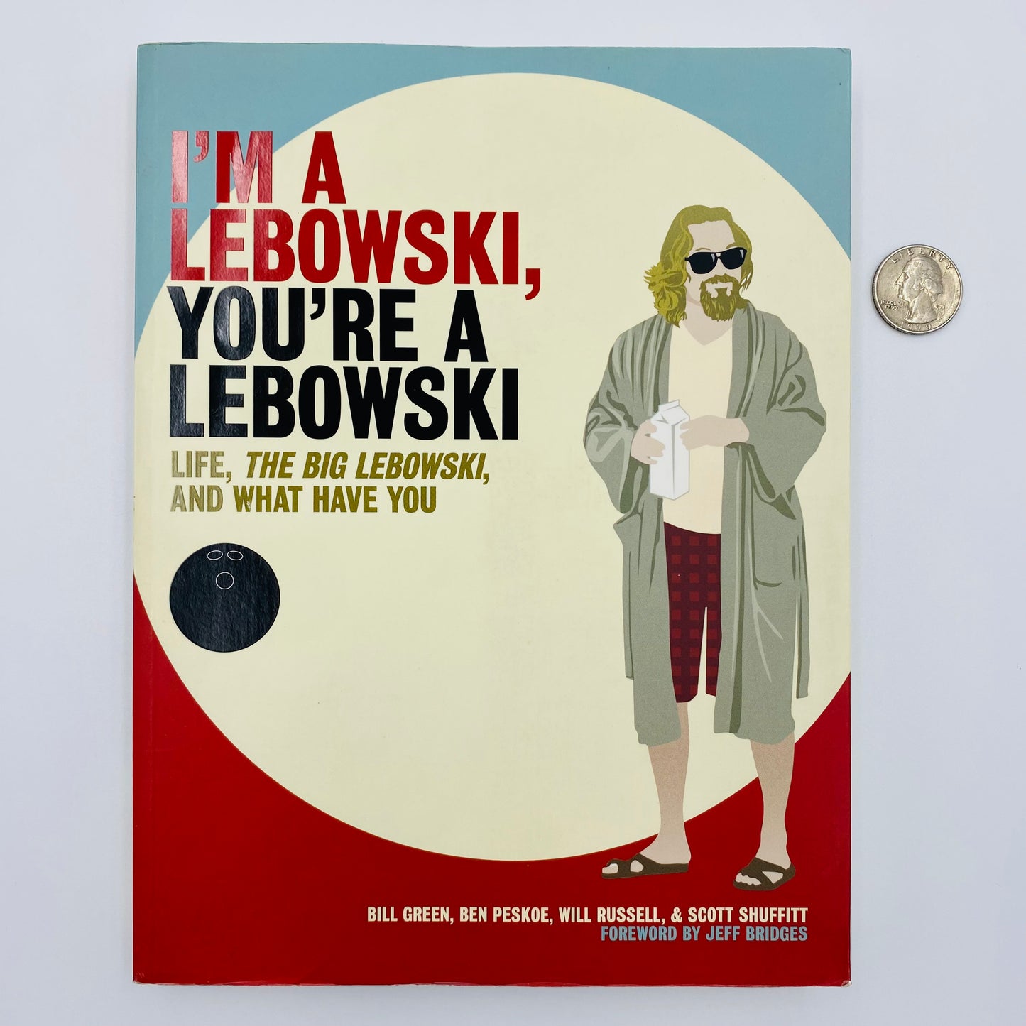 I’m A Lebowski, You’re A Lebowski: Life, The Big Lebowski And What Have You By: Bill Green, Ben Peskoe, Will Russell & Scott Shuffitt